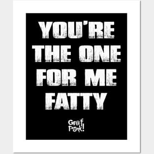 You're The One For Me Fatty Posters and Art